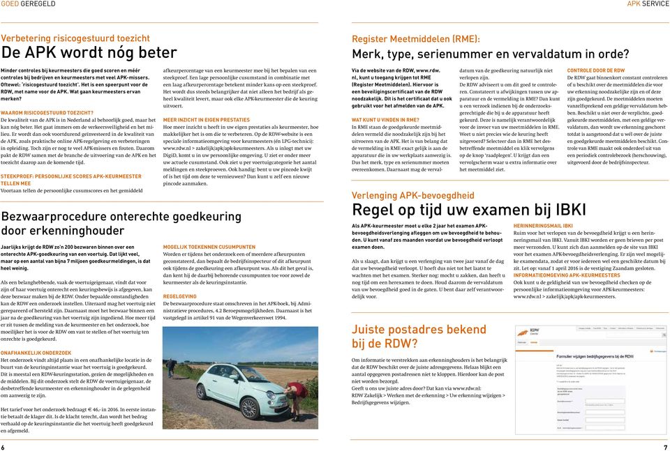 De kwaliteit van de APK is in Nederland al behoorlijk goed, maar het kan nóg beter. Het gaat immers om de verkeersveiligheid en het milieu.