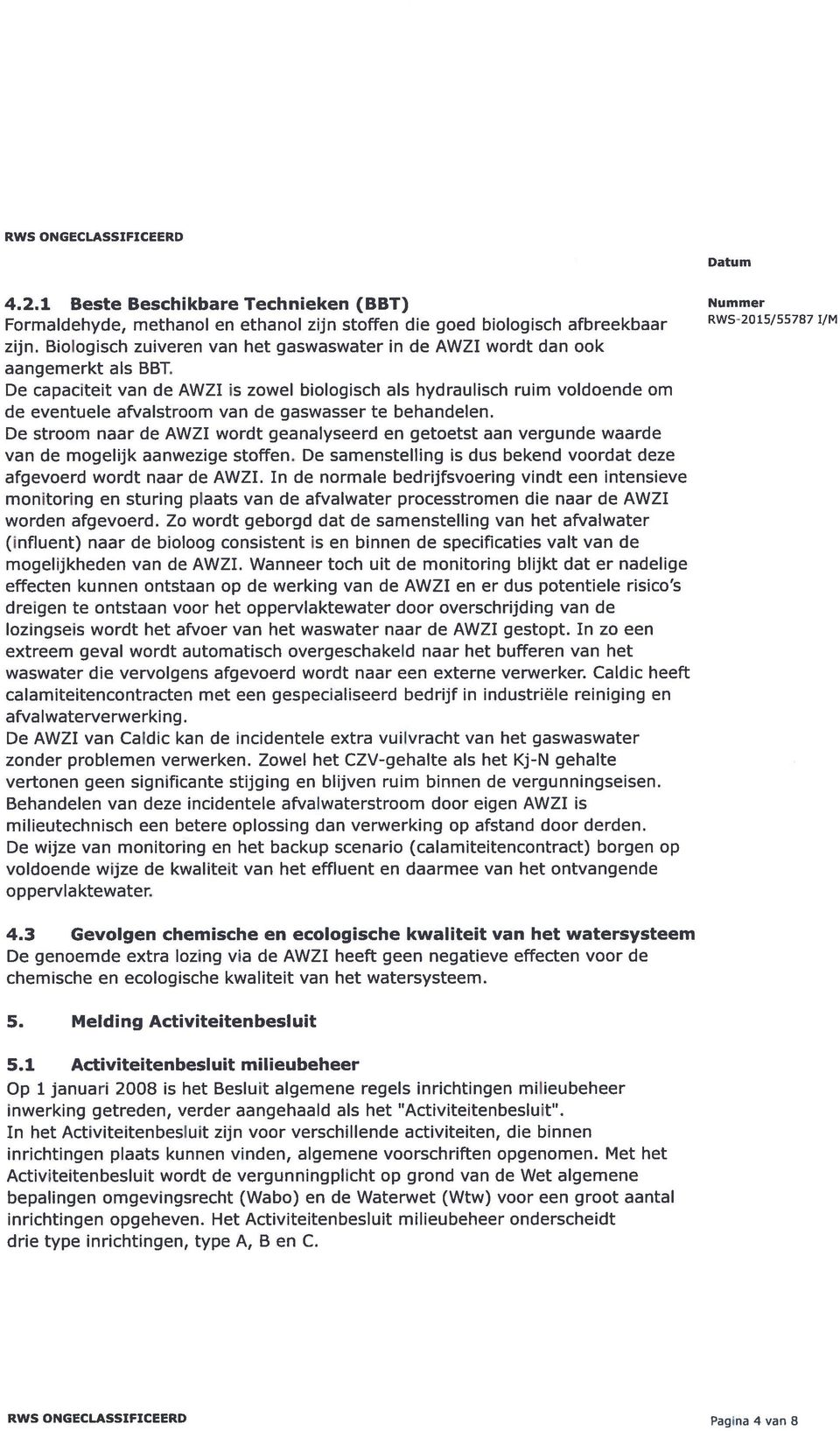 De capaciteit van de AWZI is zowel biologisch als hydraulisch ruim voldoende om de eventuele afvaistroom van de gaswasser te behandelen.