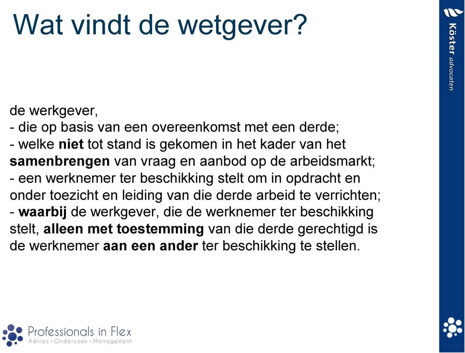 samenbrengen van vraag en aanbod op de arbeidsmarkt; - een werknemer ter beschikking stelt om in opdracht en onder