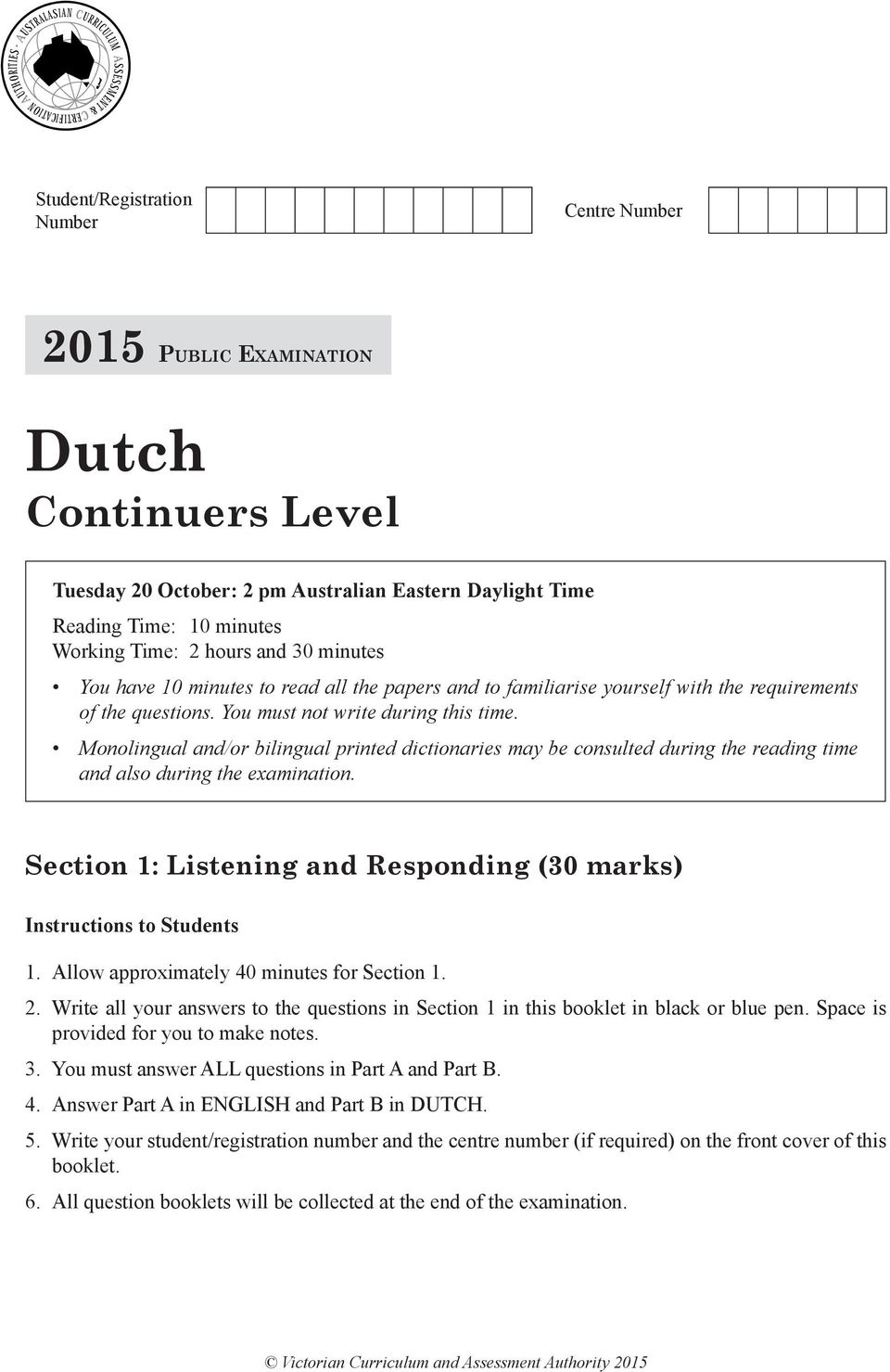 Monolingual and/or bilingual printed dictionaries may be consulted during the reading time and also during the examination. Section 1: Listening and Responding (30 marks) Instructions to Students 1.