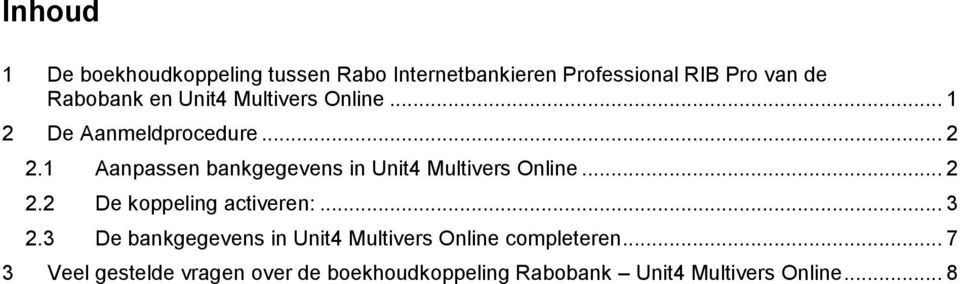 1 Aanpassen bankgegevens in Unit4 Multivers Online... 2 2.2 De koppeling activeren:... 3 2.