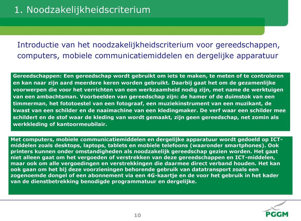 Daarbij gaat het om de gezamenlijke voorwerpen die voor het verrichten van een werkzaamheid nodig zijn, met name de werktuigen van een ambachtsman.