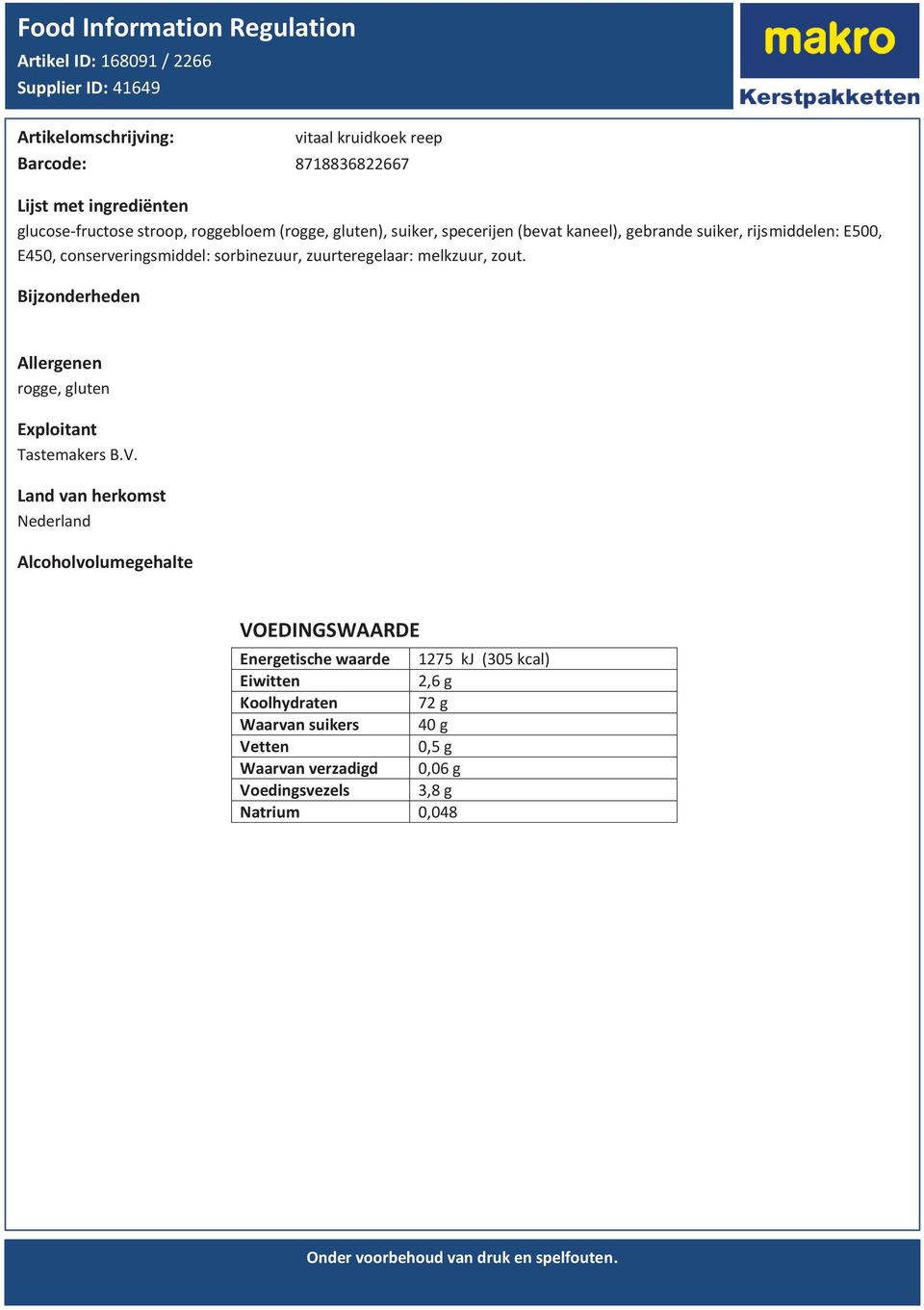 E450, conserveringsmiddel: sorbinezuur, zuurteregelaar: melkzuur, zout.