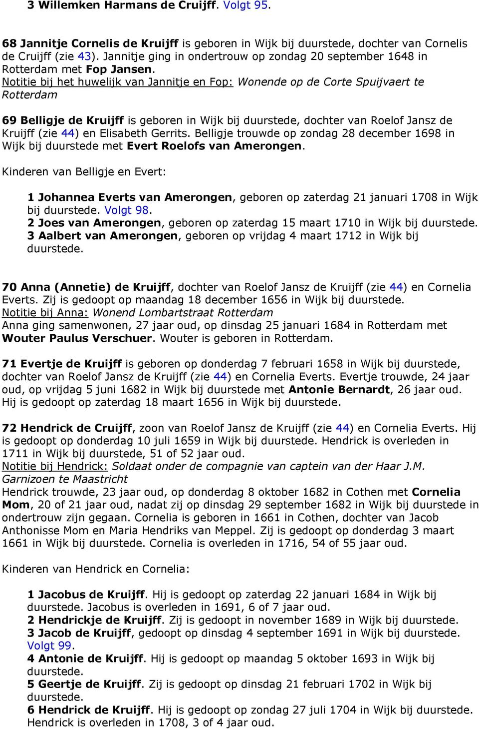 Notitie bij het huwelijk van Jannitje en Fop: Wonende op de Corte Spuijvaert te Rotterdam 69 Belligje de Kruijff is geboren in Wijk bij duurstede, dochter van Roelof Jansz de Kruijff (zie 44) en