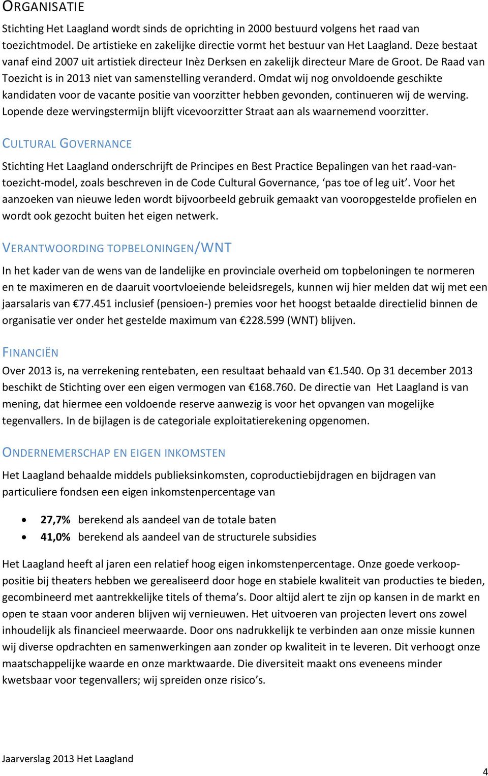 Omdat wij nog onvoldoende geschikte kandidaten voor de vacante positie van voorzitter hebben gevonden, continueren wij de werving.