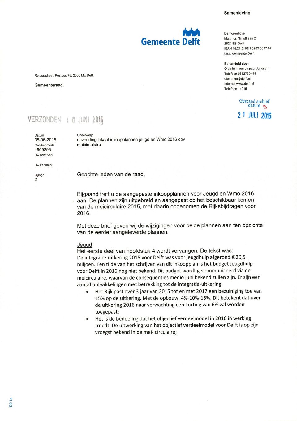 2015 Datum 08-06-2015 Ons kenmerk 1909293 Uw brief van Onderwerp nazending lokaal inkoopplannen jeugd en Wmo 2016 obv meicirculaire Uw kenmerk Bijlage 2 Geachte leden van de raad, Bijgaand treft u de