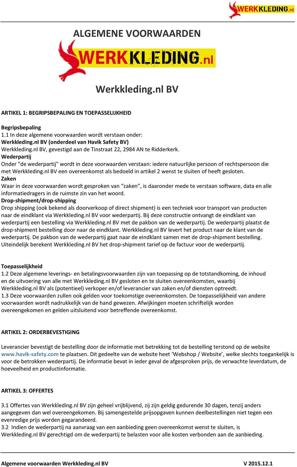 Wederpartij Onder "de wederpartij" wordt in deze voorwaarden verstaan: iedere natuurlijke persoon of rechtspersoon die met Werkkleding.