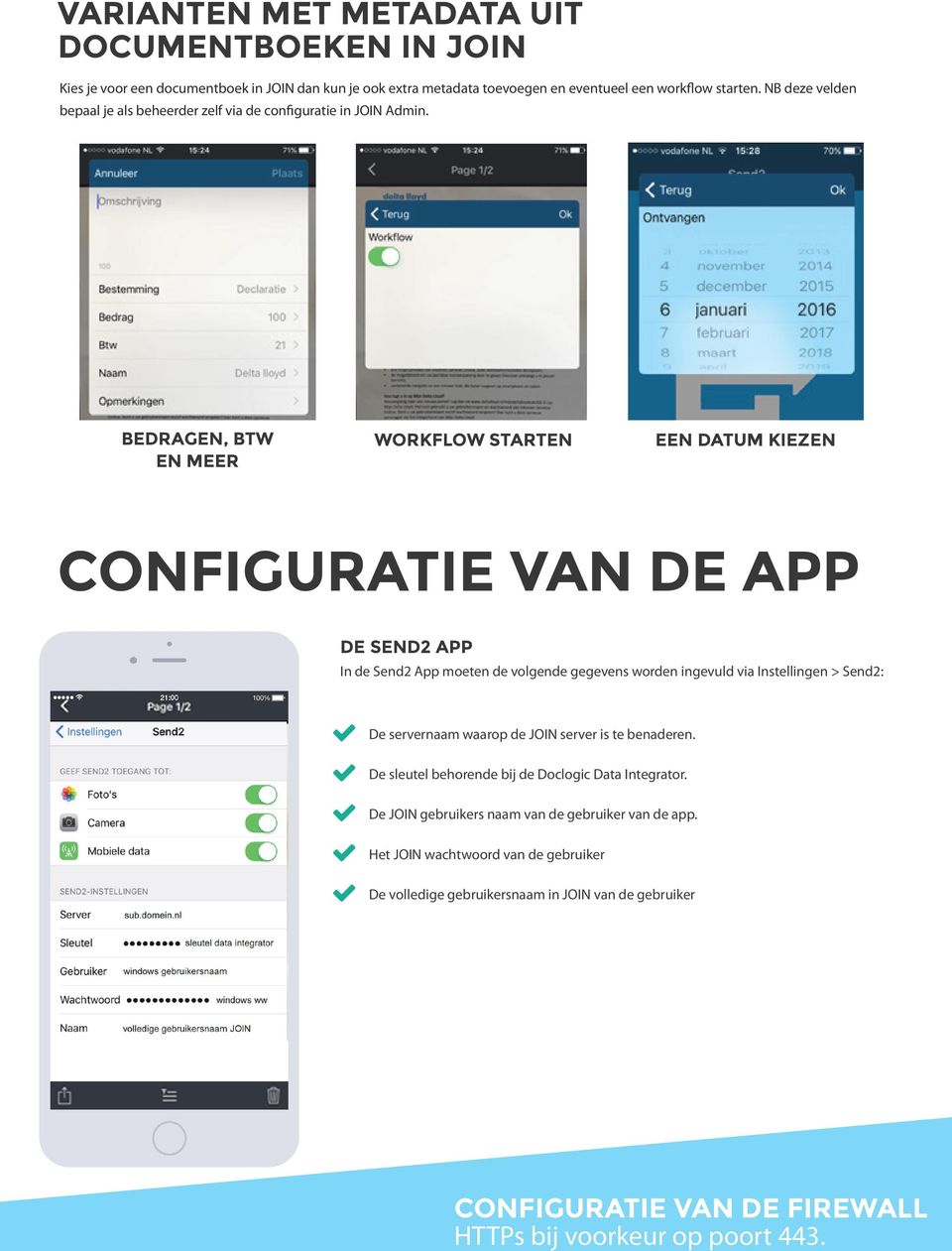 Bedragen, BTW en meer Workflow starten Een datum kiezen CONFIGURATIE VAN DE APp DE SEND2 APP In de Send2 App moeten de volgende gegevens worden ingevuld via Instellingen > Send2: De