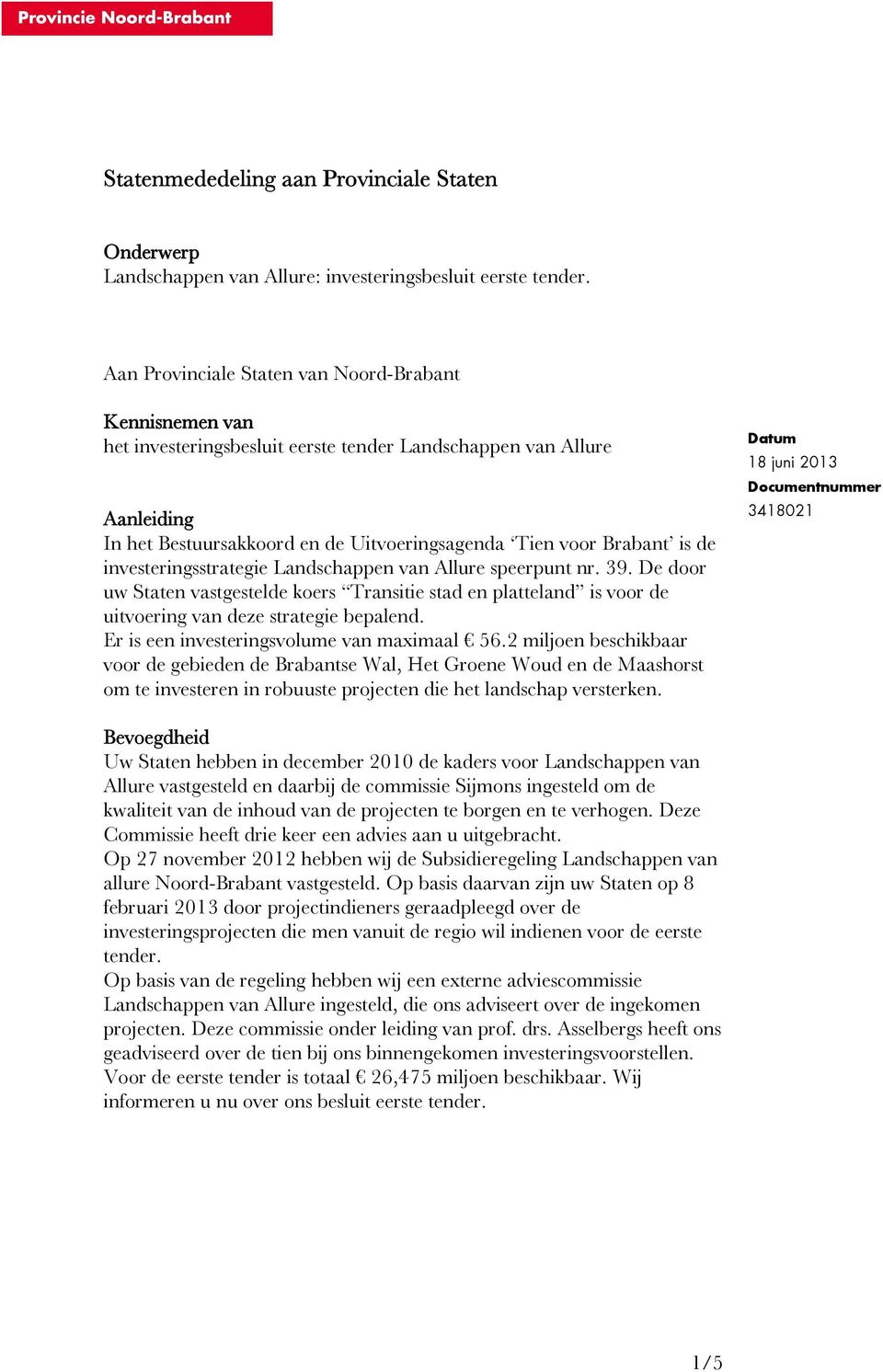 de investeringsstrategie Landschappen van Allure speerpunt nr. 39. De door uw Staten vastgestelde koers Transitie stad en platteland is voor de uitvoering van deze strategie bepalend.