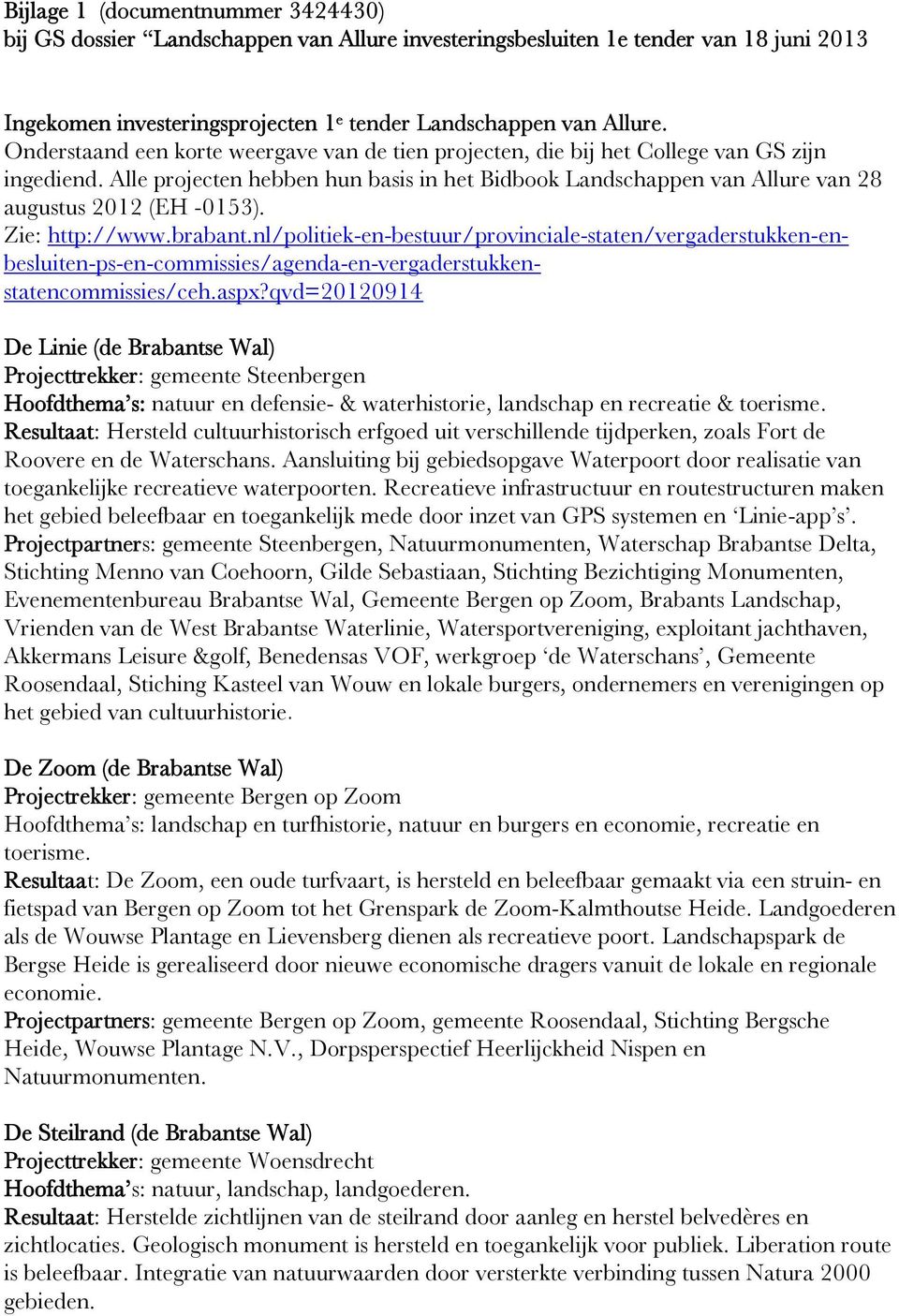 Zie: http://www.brabant.nl/politiek-en-bestuur/provinciale-staten/vergaderstukken-enbesluiten-ps-en-commissies/agenda-en-vergaderstukkenstatencommissies/ceh.aspx?