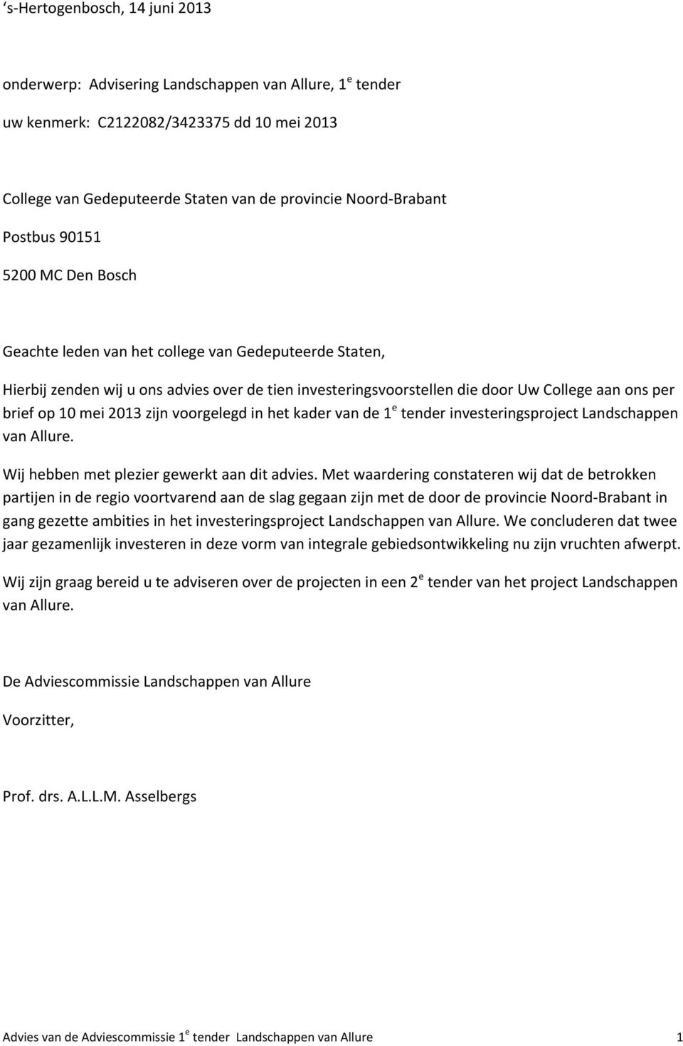 mei 2013 zijn voorgelegd in het kader van de 1 e tender investeringsproject Landschappen van Allure. Wij hebben met plezier gewerkt aan dit advies.