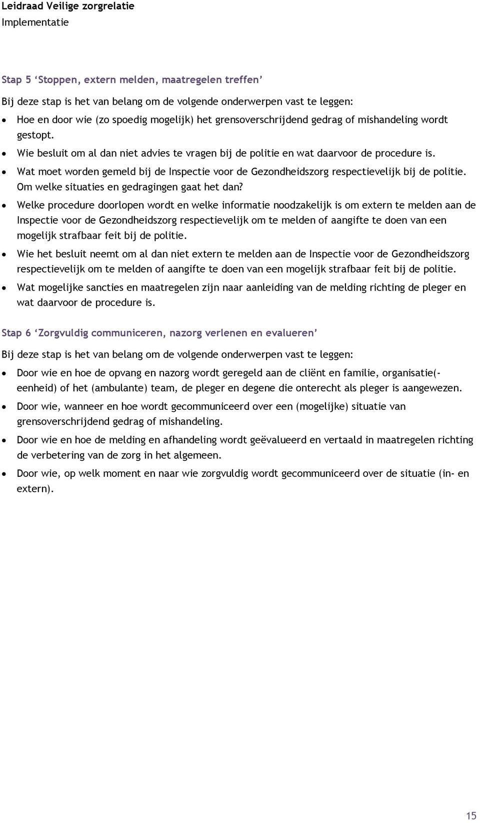 Wat moet worden gemeld bij de Inspectie voor de Gezondheidszorg respectievelijk bij de politie. Om welke situaties en gedragingen gaat het dan?