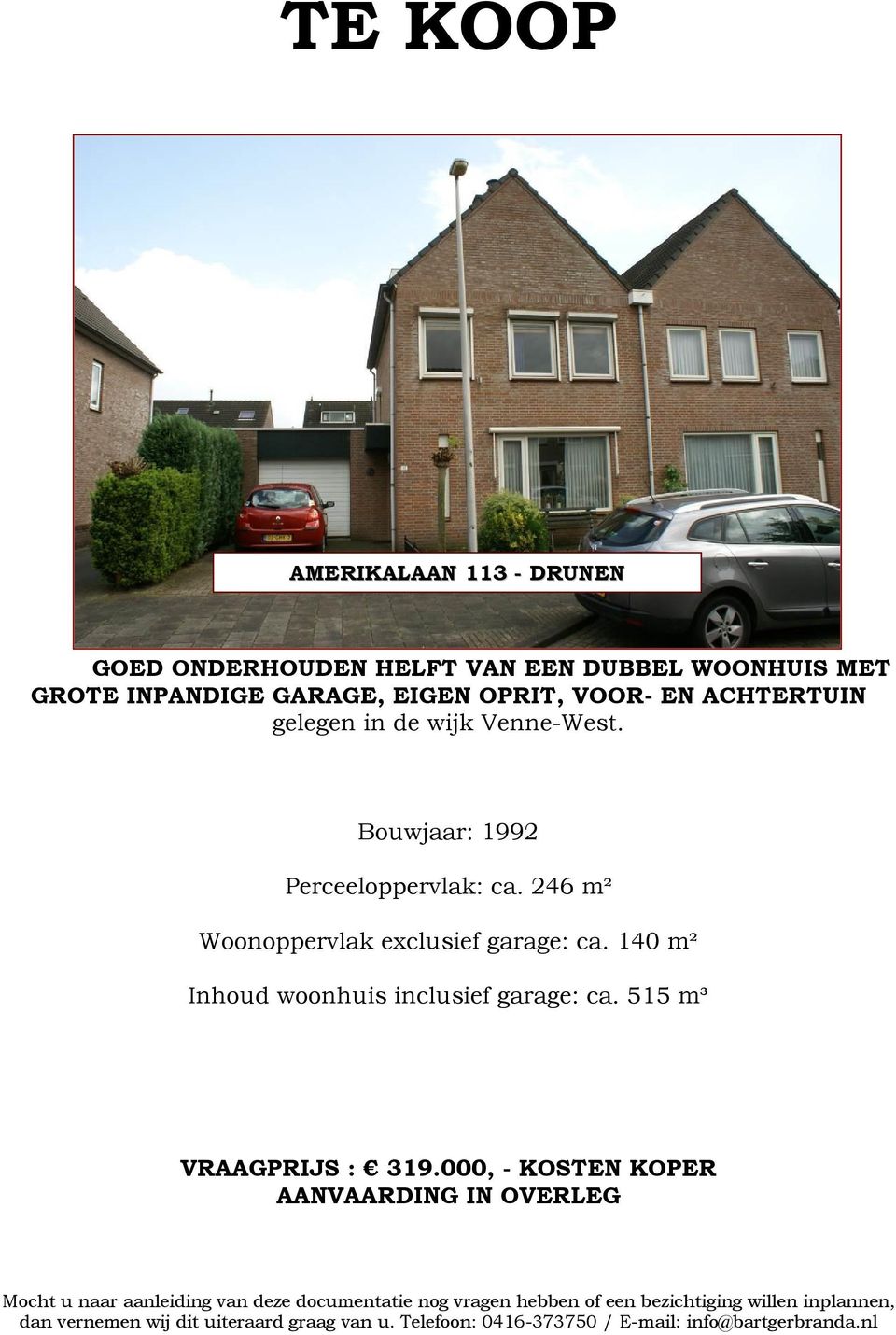 140 m² Inhoud woonhuis inclusief garage: ca. 515 m³ VRAAGPRIJS : 319.