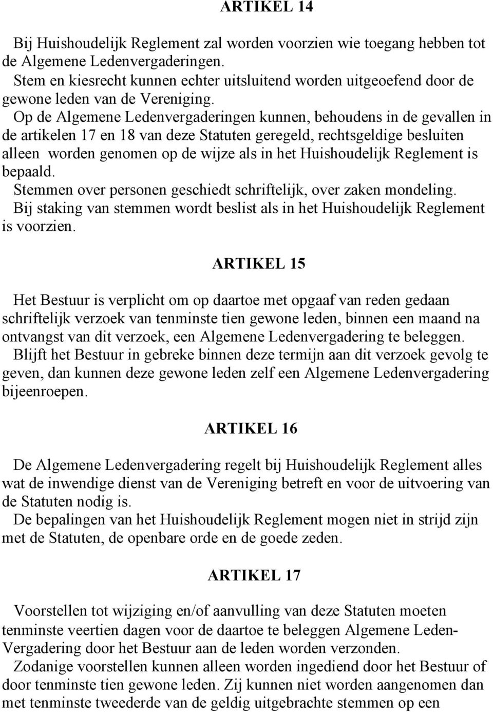 Op de Algemene Ledenvergaderingen kunnen, behoudens in de gevallen in de artikelen 17 en 18 van deze Statuten geregeld, rechtsgeldige besluiten alleen worden genomen op de wijze als in het