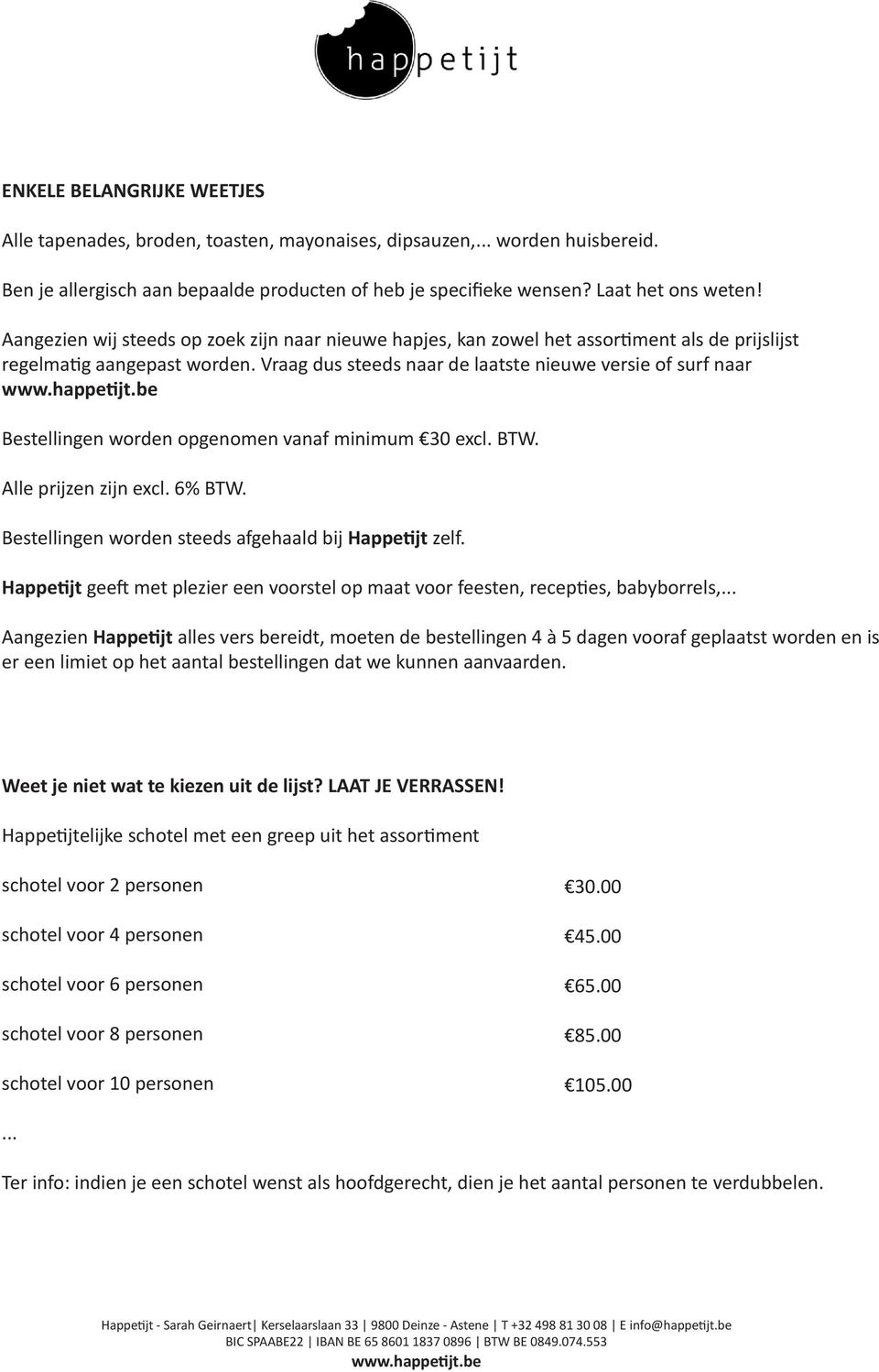 Vraag dus steeds naar de laatste nieuwe versie of surf naar Bestellingen worden opgenomen vanaf minimum 30 excl. BTW. Alle prijzen zijn excl. 6% BTW.