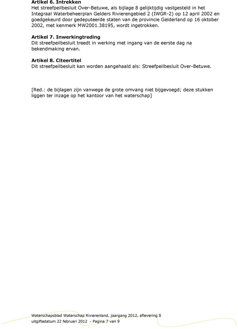 goedgekeurd door gedeputeerde staten van de provincie Gelderland op 16 oktober 2002, met kenmerk MW2001.38195, wordt ingetrokken. Artikel 7.