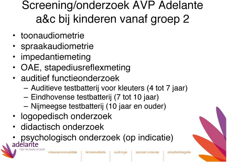 Auditieve testbatterij voor kleuters (4 tot 7 jaar) Eindhovense testbatterij (7 tot 10 jaar)