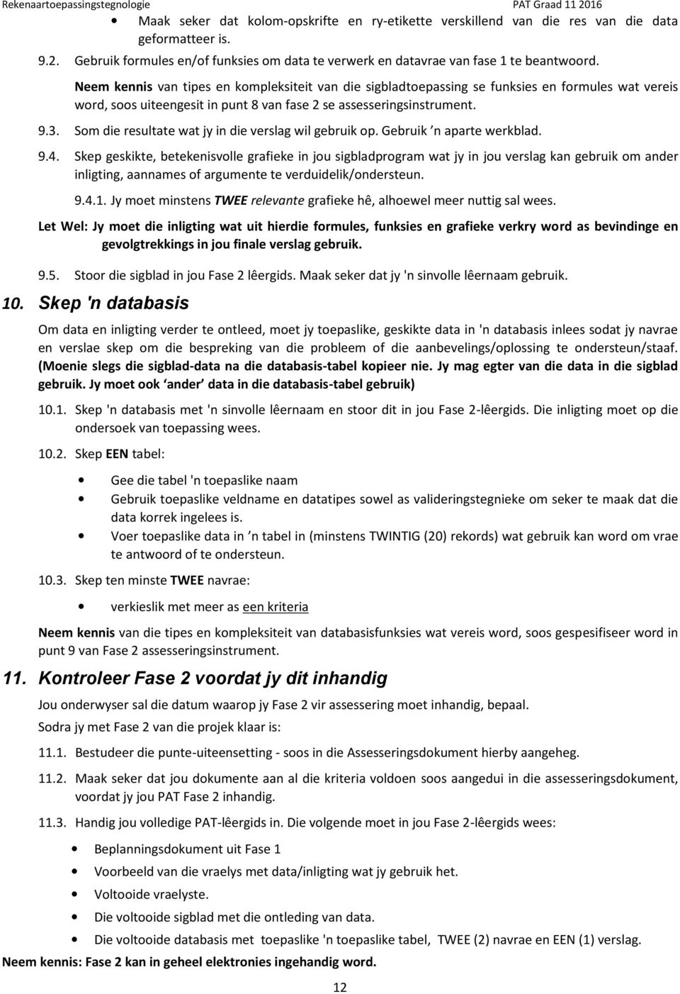 Som die resultate wat jy in die verslag wil gebruik op. Gebruik n aparte werkblad. 9.