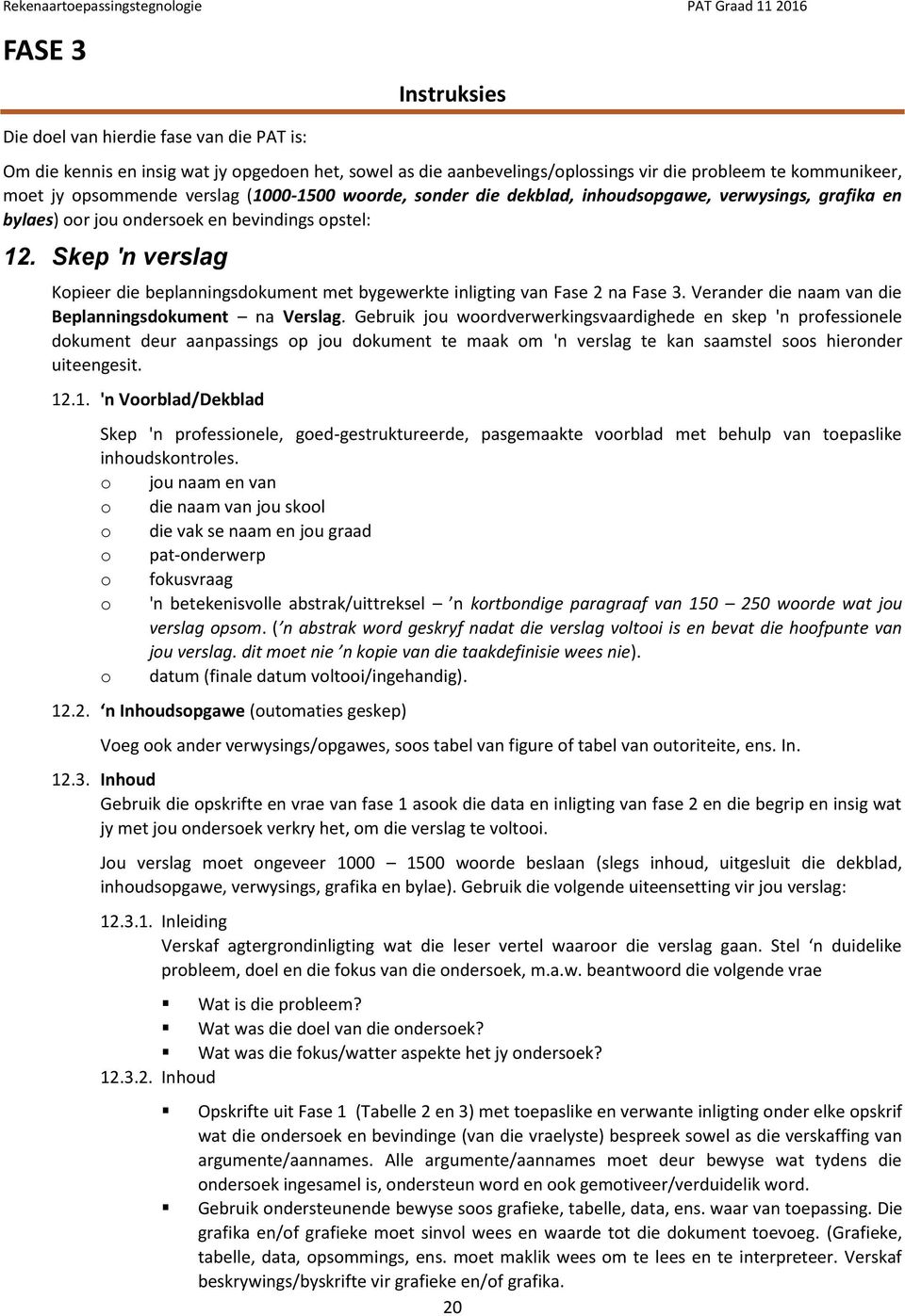 Skep 'n verslag Kopieer die beplanningsdokument met bygewerkte inligting van Fase 2 na Fase 3. Verander die naam van die Beplanningsdokument na Verslag.