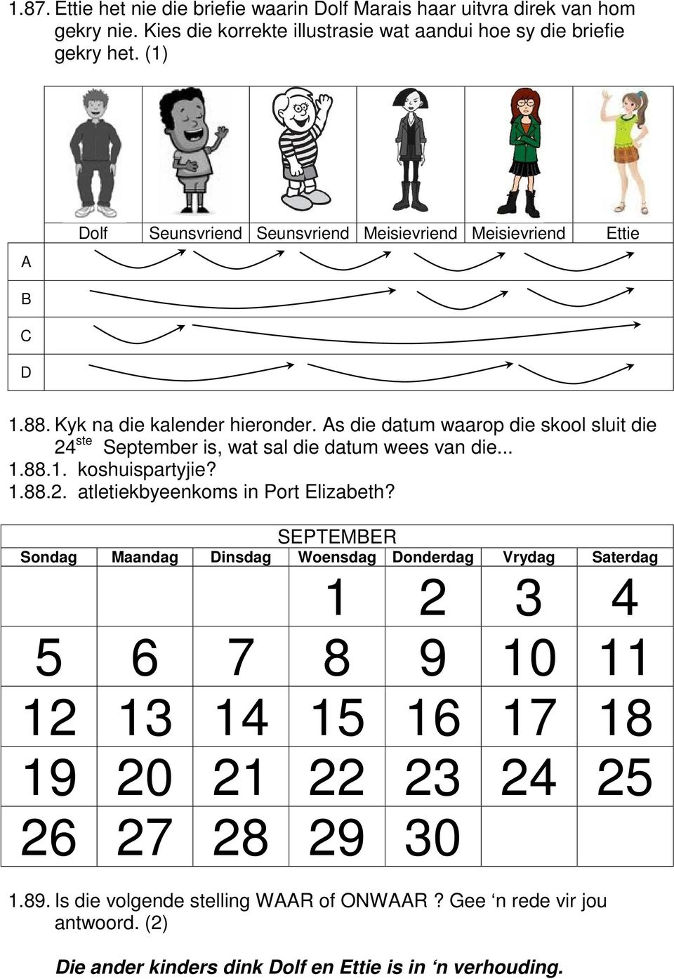 As die datum waarop die skool sluit die 24 ste September is, wat sal die datum wees van die... 1.88.1. koshuispartyjie? 1.88.2. atletiekbyeenkoms in Port Elizabeth?