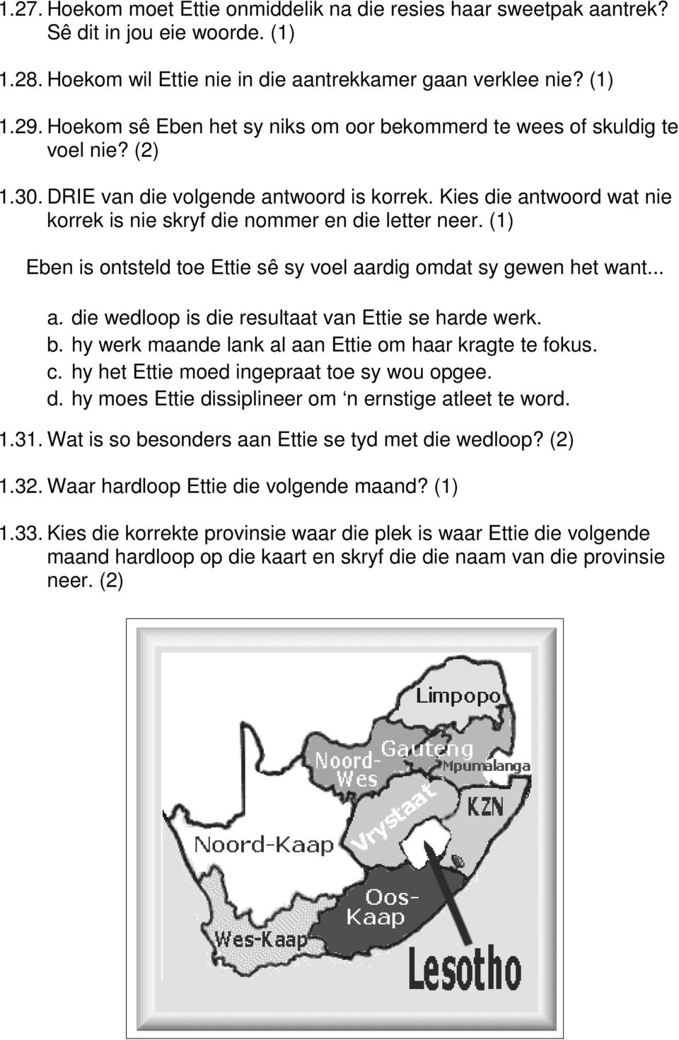 Kies die antwoord wat nie korrek is nie skryf die nommer en die letter neer. (1) Eben is ontsteld toe Ettie sê sy voel aardig omdat sy gewen het want... a. die wedloop is die resultaat van Ettie se harde werk.