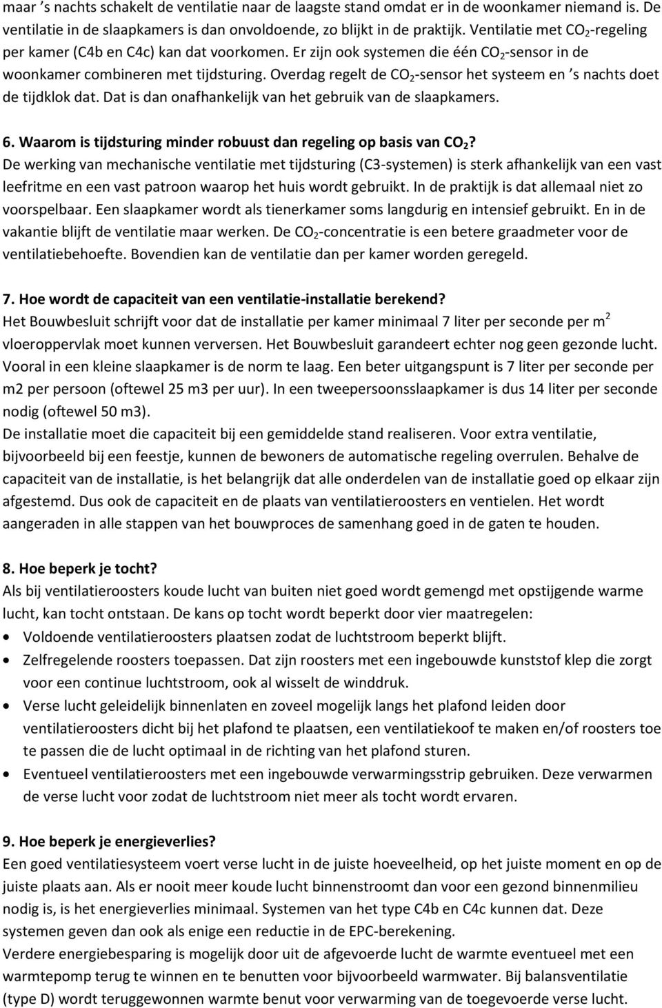 Overdag regelt de CO 2 -sensor het systeem en s nachts doet de tijdklok dat. Dat is dan onafhankelijk van het gebruik van de slaapkamers. 6.