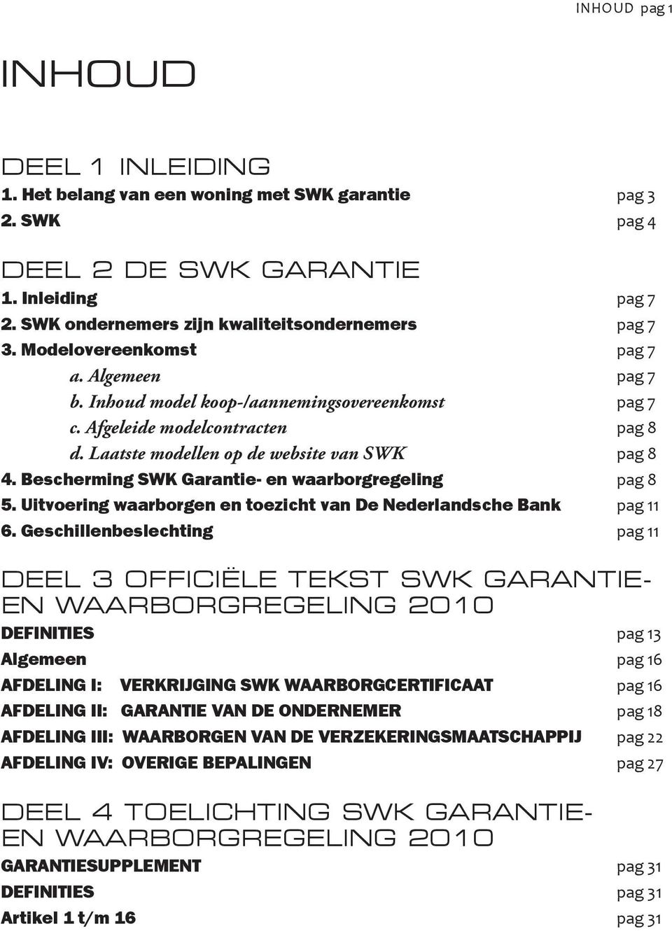 Bescherming SWK Garantie- en waarborgregeling pag 8 5. Uitvoering waarborgen en toezicht van De Nederlandsche Bank pag 11 6.