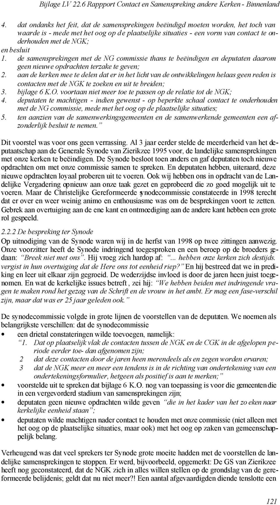 besluit 1. de samensprekingen met de NG commissie thans te beëindigen en deputaten daarom geen nieuwe opdrachten terzake te geven; 2.