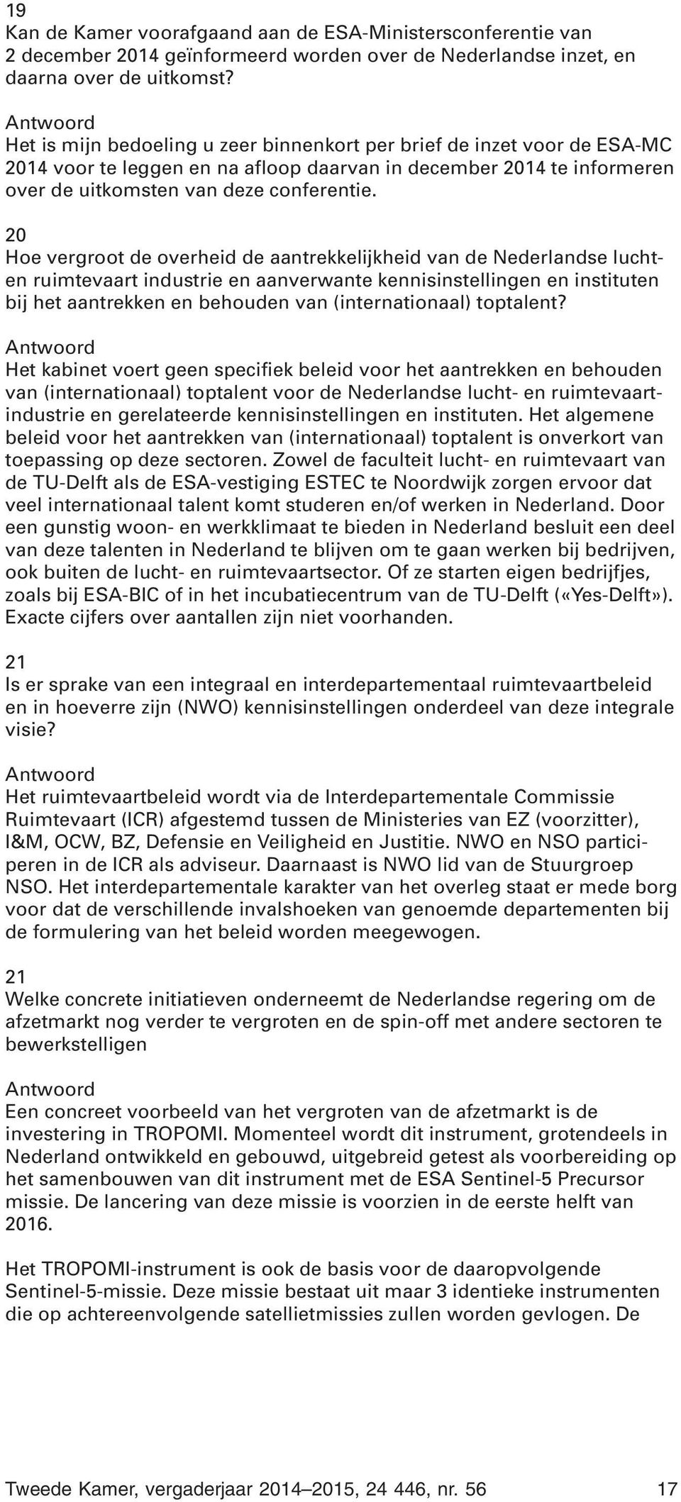 20 Hoe vergroot de overheid de aantrekkelijkheid van de Nederlandse luchten ruimtevaart industrie en aanverwante kennisinstellingen en instituten bij het aantrekken en behouden van (internationaal)