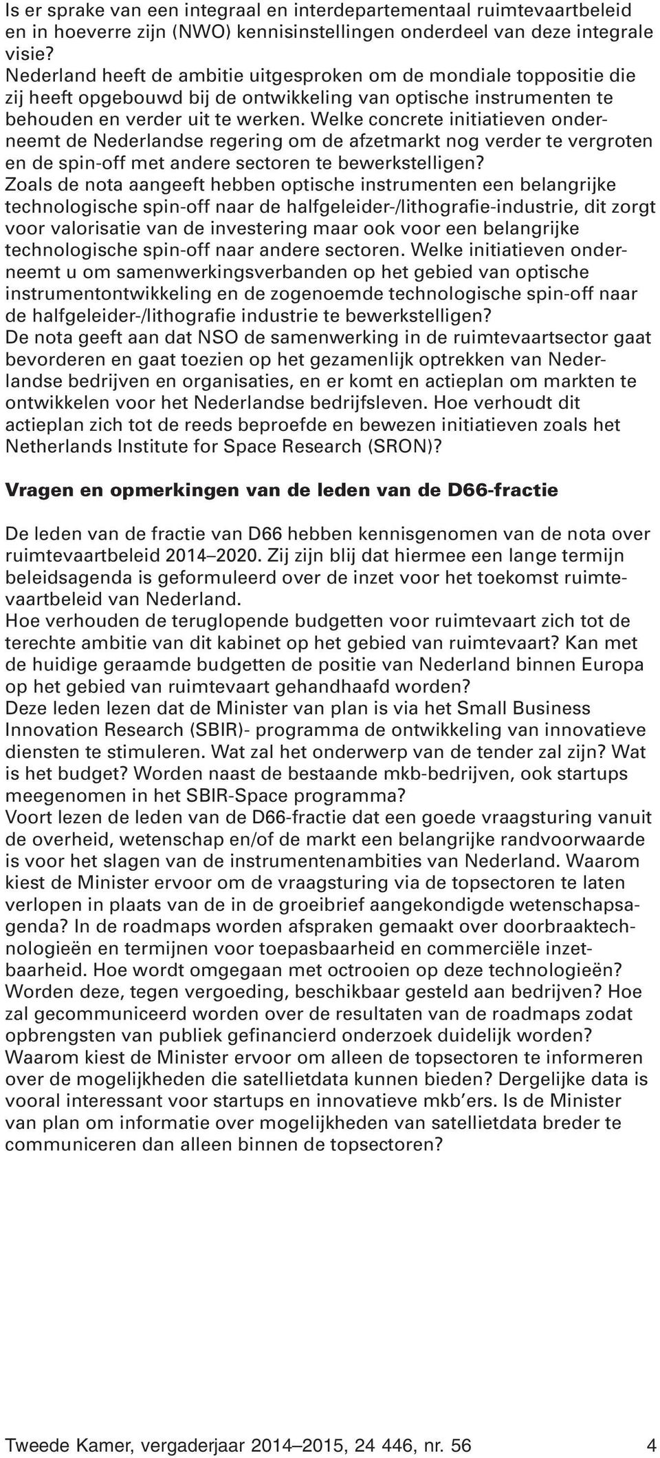 Welke concrete initiatieven onderneemt de Nederlandse regering om de afzetmarkt nog verder te vergroten en de spin-off met andere sectoren te bewerkstelligen?