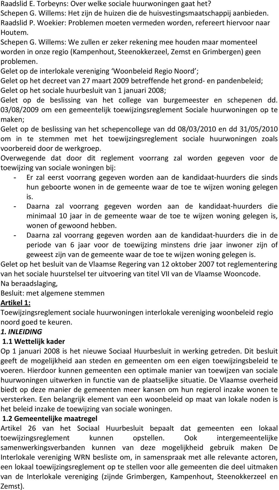 Willems: We zullen er zeker rekening mee houden maar momenteel worden in onze regio (Kampenhout, Steenokkerzeel, Zemst en Grimbergen) geen problemen.