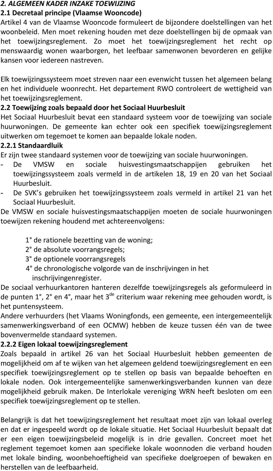 Zo moet het toewijzingsreglement het recht op menswaardig wonen waarborgen, het leefbaar samenwonen bevorderen en gelijke kansen voor iedereen nastreven.