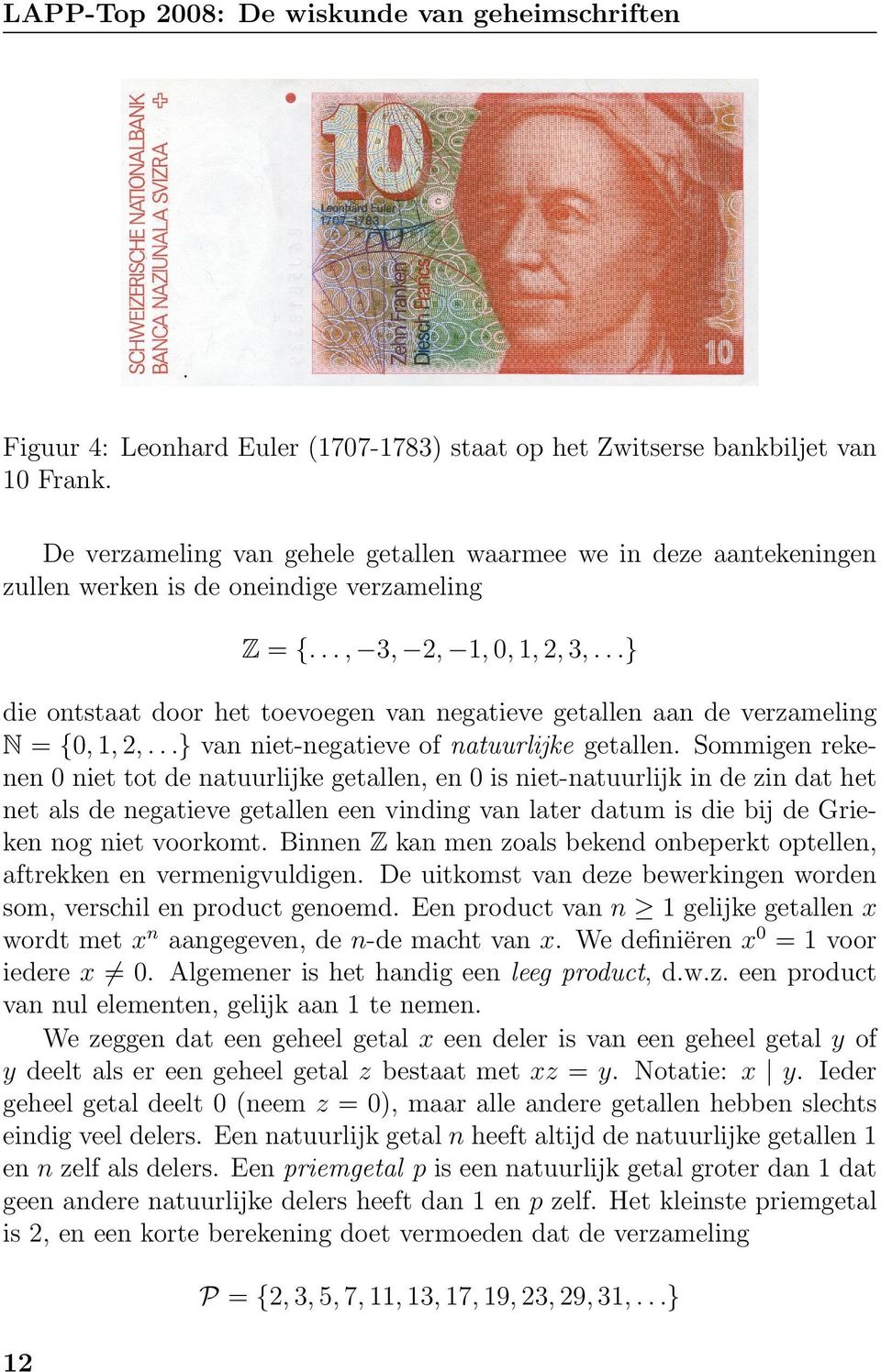 ..} die ontstaat door het toevoegen van negatieve getallen aan de verzameling N = {0, 1, 2,...} van niet-negatieve of natuurlijke getallen.