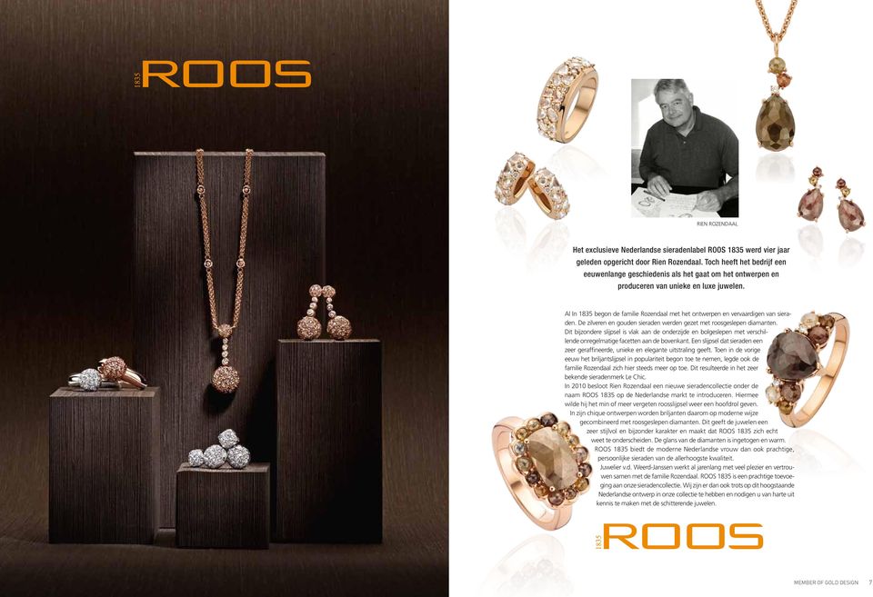 Al In 1835 begon de familie Rozendaal met het ontwerpen en vervaardigen van sieraden. De zilveren en gouden sieraden werden gezet met roosgeslepen diamanten.