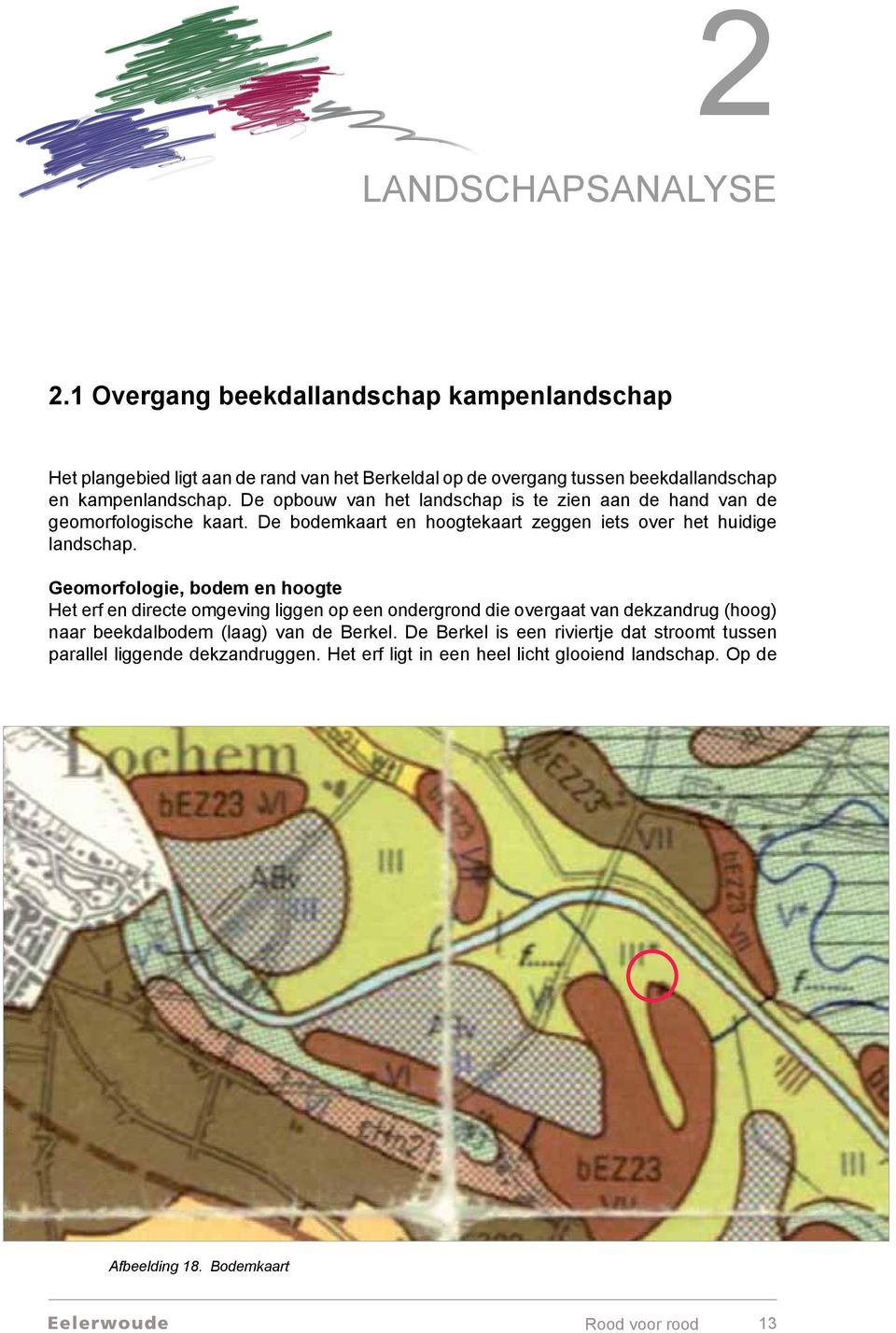 De opbouw van het landschap is te zien aan de hand van de geomorfologische kaart. De bodemkaart en hoogtekaart zeggen iets over het huidige landschap.