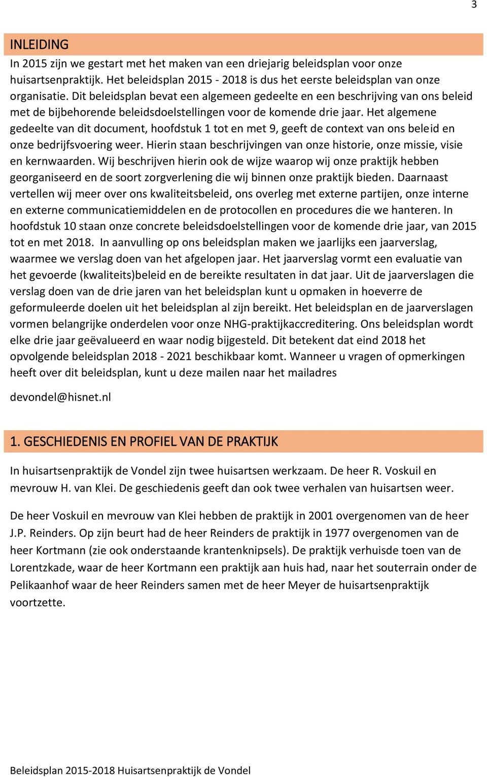 Het algemene gedeelte van dit document, hoofdstuk 1 tot en met 9, geeft de context van ons beleid en onze bedrijfsvoering weer.