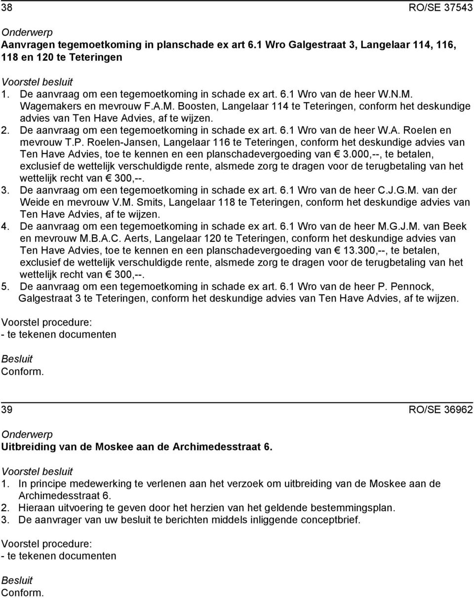 1 Wro van de heer W.A. Roelen en mevrouw T.P. Roelen-Jansen, Langelaar 116 te Teteringen, conform het deskundige advies van Ten Have Advies, toe te kennen en een planschadevergoeding van 3.