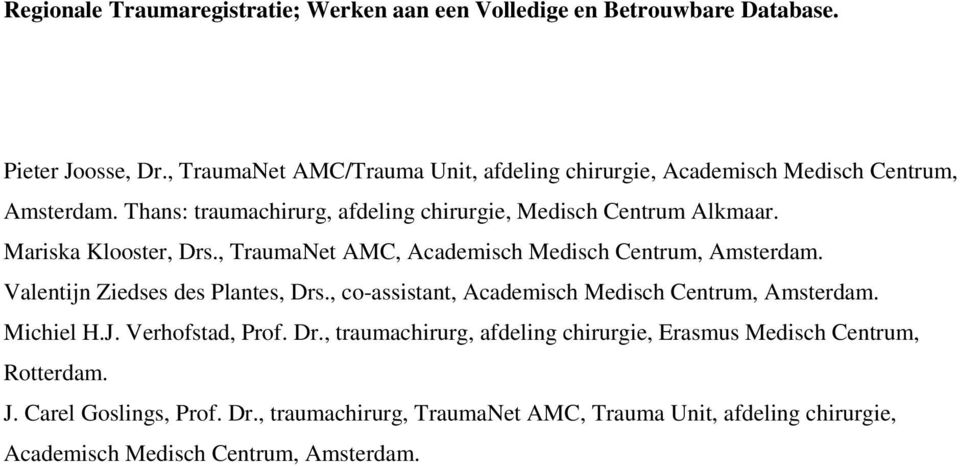 Mariska Klooster, Drs., TraumaNet AMC, Academisch Medisch Centrum, Amsterdam. Valentijn Ziedses des Plantes, Drs.