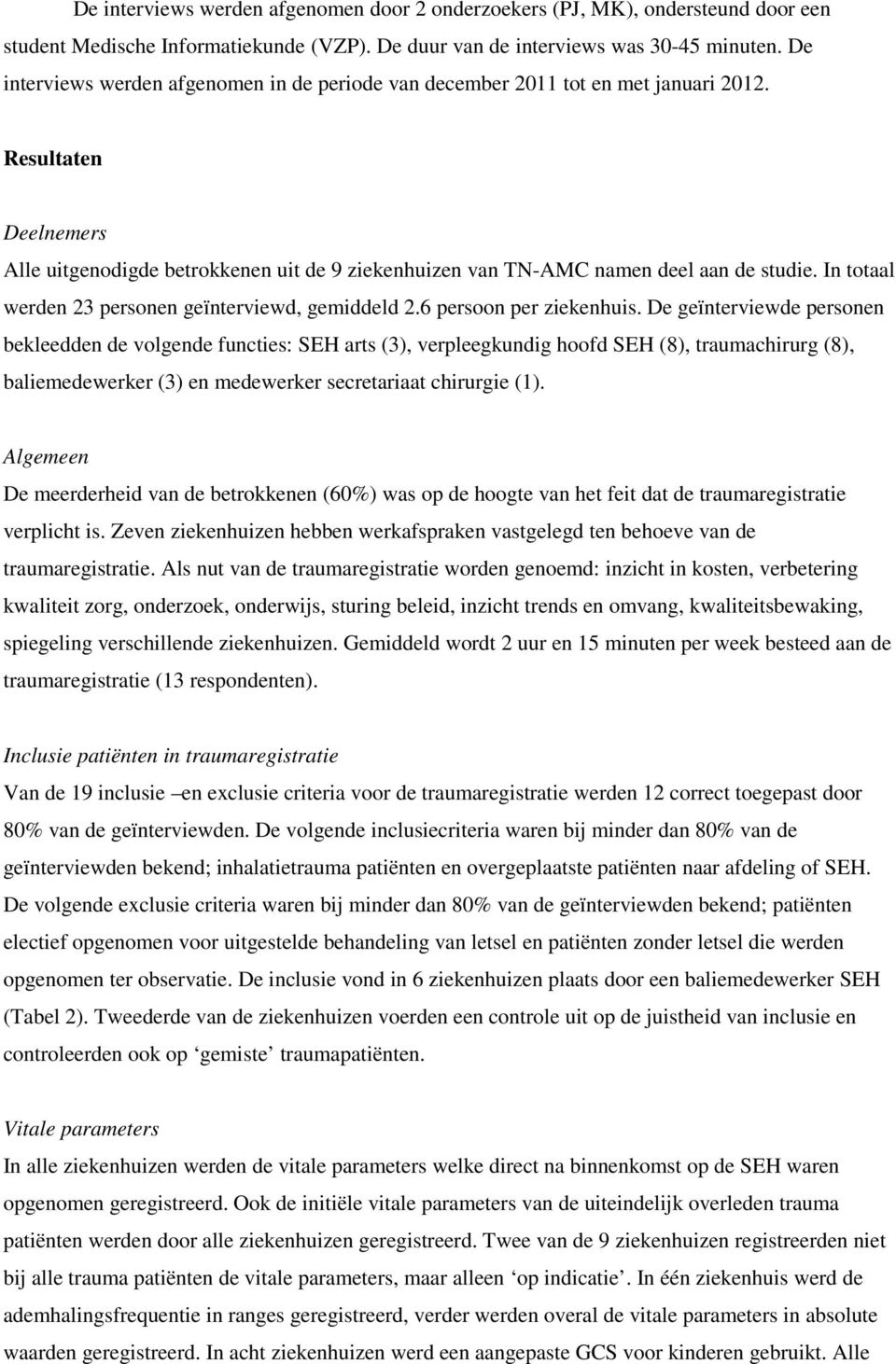 In totaal werden 23 personen geïnterviewd, gemiddeld 2.6 persoon per ziekenhuis.