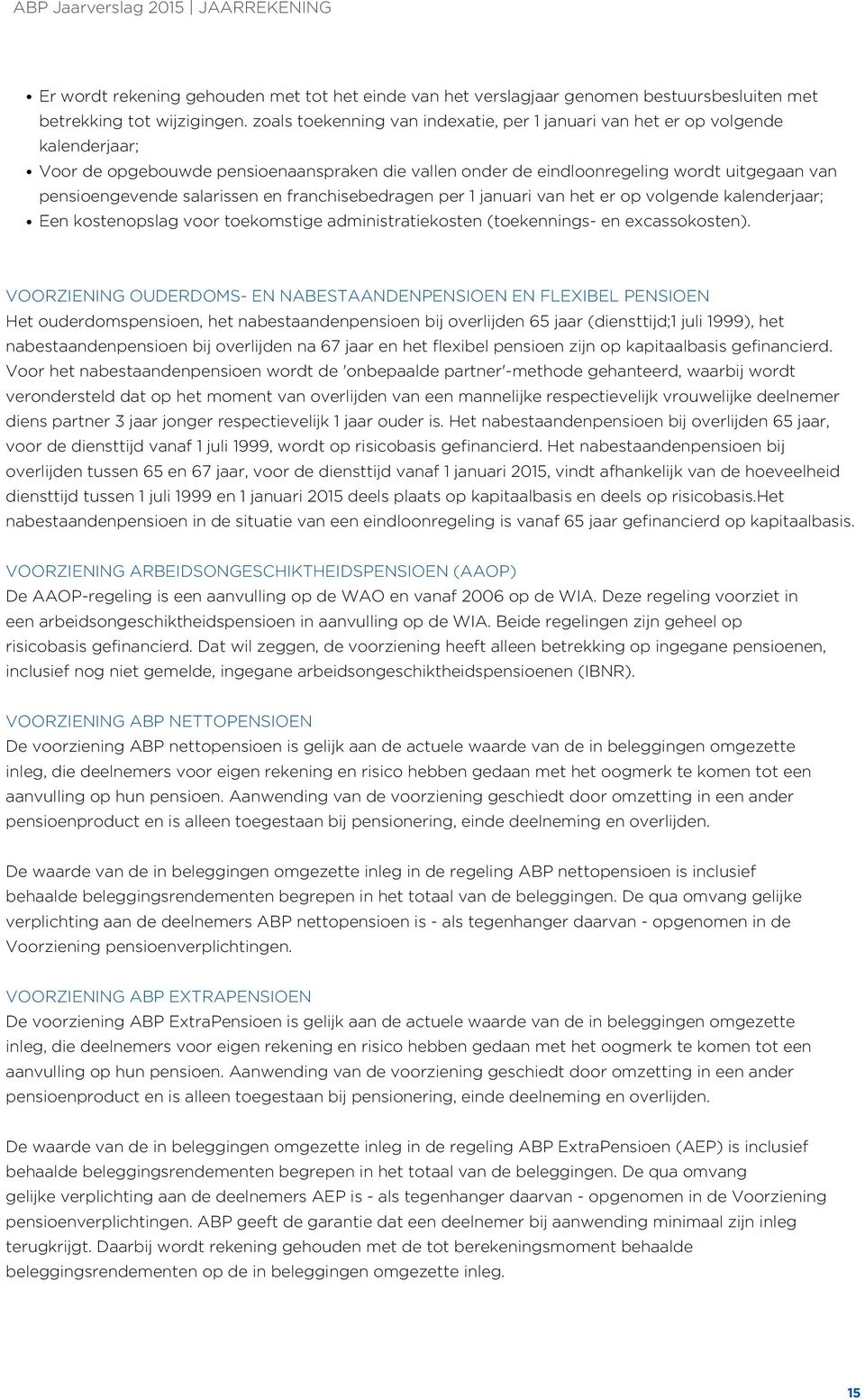 salarissen en franchisebedragen per 1 januari van het er op volgende kalenderjaar; Een kostenopslag voor toekomstige administratiekosten (toekennings en excassokosten).