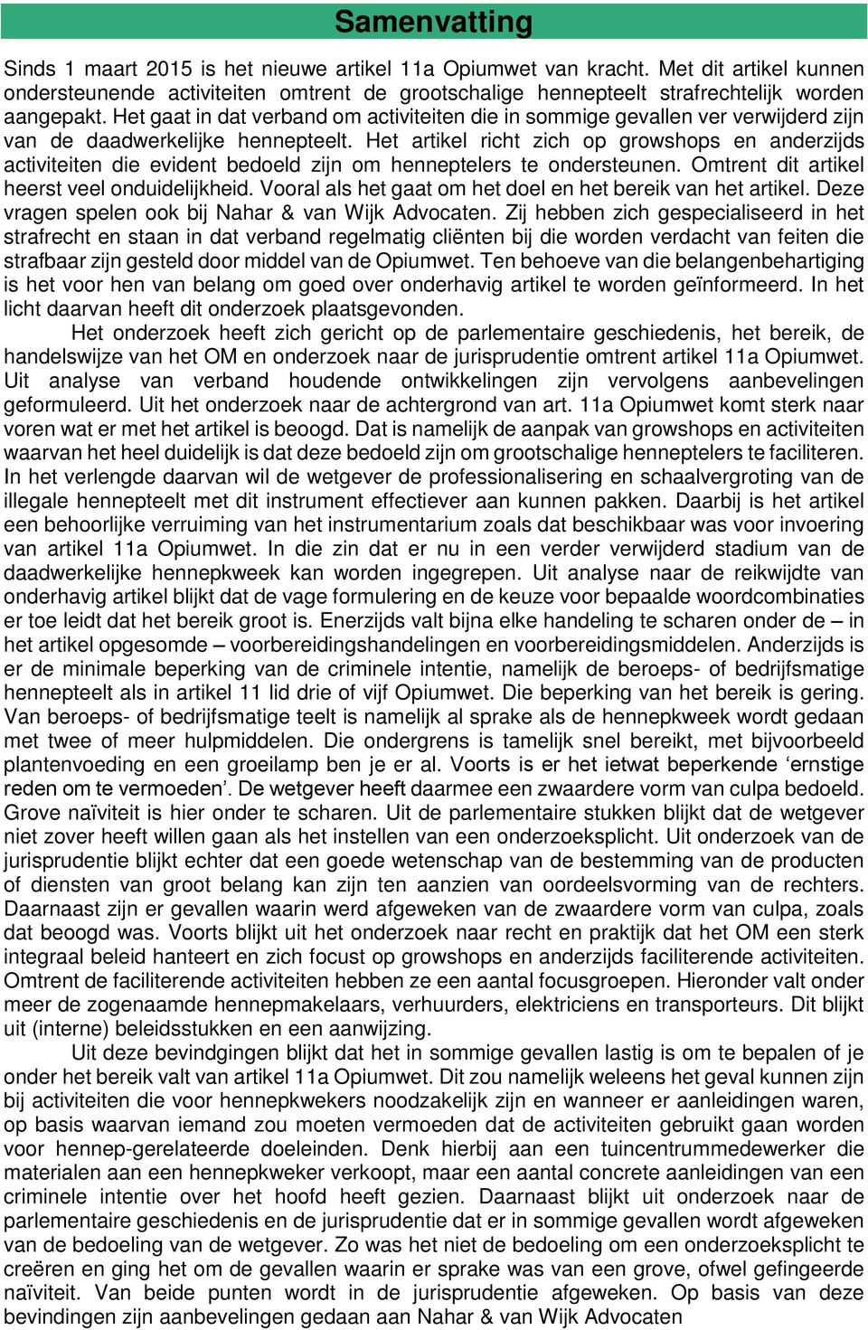 Het artikel richt zich op growshops en anderzijds activiteiten die evident bedoeld zijn om henneptelers te ondersteunen. Omtrent dit artikel heerst veel onduidelijkheid.