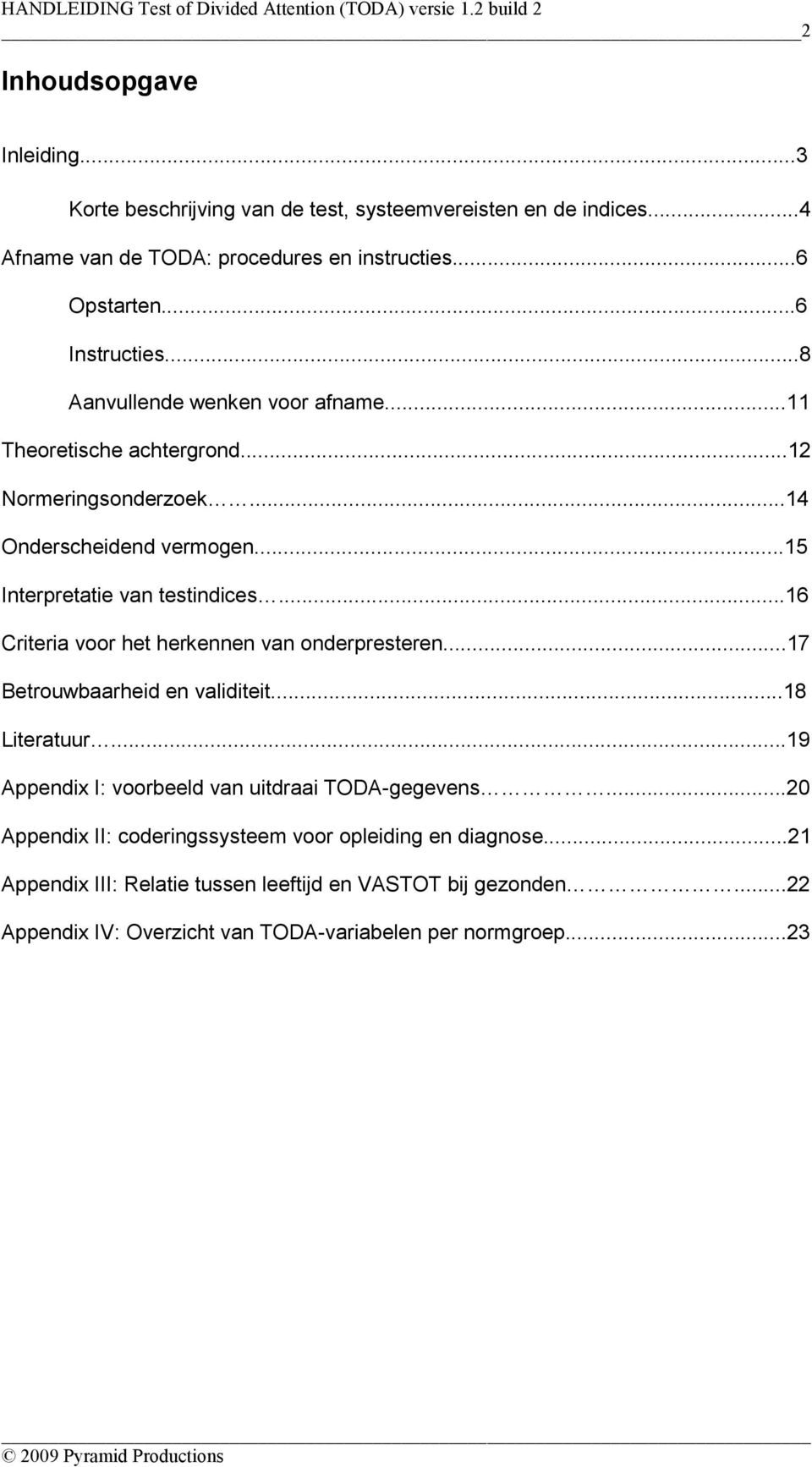 ..14 Onderscheidend vermogen...15 Interpretatie van testindices...16 Criteria voor het herkennen van onderpresteren...17 Betrouwbaarheid en validiteit...18 Literatuur.