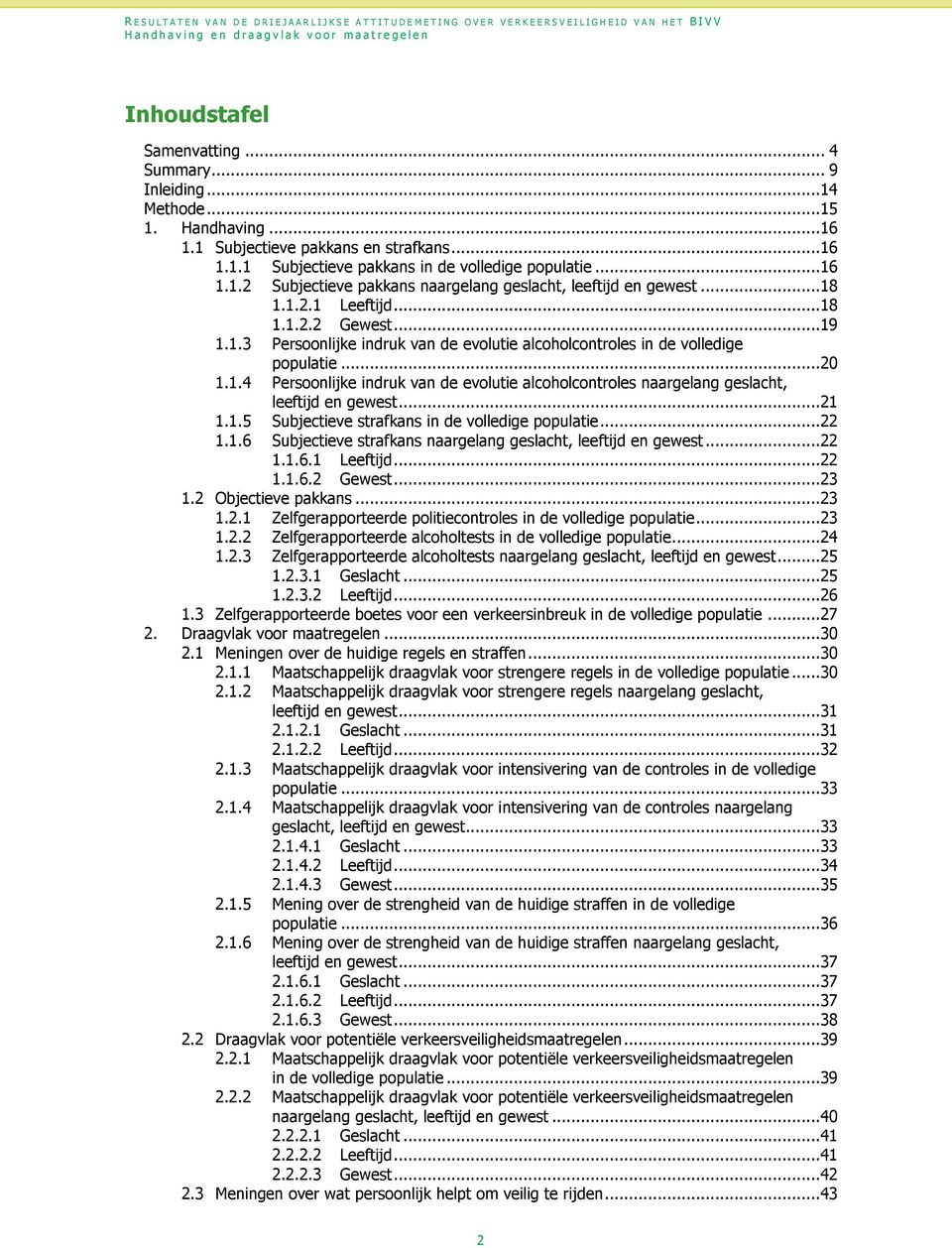 ..21 1.1.5 Subjectieve strafkans in de volledige populatie...22 1.1.6 Subjectieve strafkans naargelang geslacht, leeftijd en gewest...22 1.1.6.1 Leeftijd...22 1.1.6.2 Gewest...23 1.