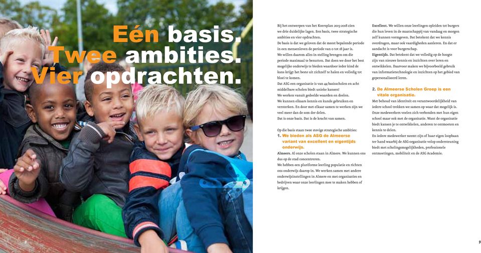 Dat doen we door het best mogelijke onderwijs te bieden waardoor ieder kind de kans krijgt het beste uit zichzelf te halen en volledig tot bloei te komen.