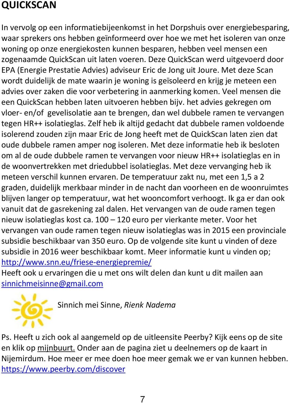 Met deze Scan wordt duidelijk de mate waarin je woning is geïsoleerd en krijg je meteen een advies over zaken die voor verbetering in aanmerking komen.