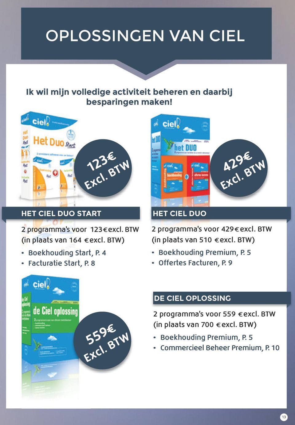 4 Facturatie Start, P. 8 HET CIEL DUO 2 programma s voor 429 excl. BTW (in plaats van 510 excl. BTW) Boekhouding Premium, P.