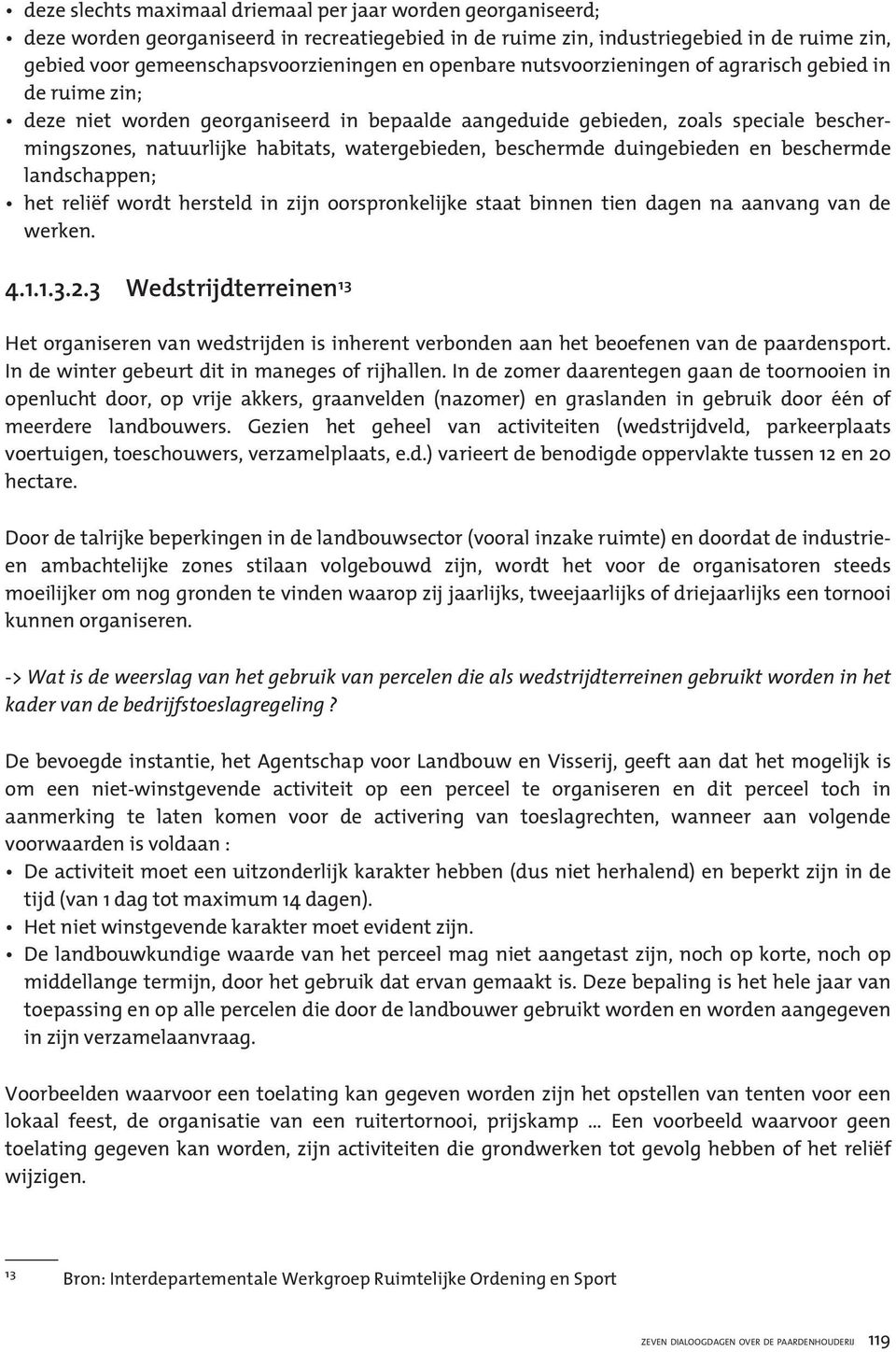 beschermde duingebieden en beschermde landschappen; het reliëf wordt hersteld in zijn oorspronkelijke staat binnen tien dagen na aanvang van de werken. 4.1.1.3.2.