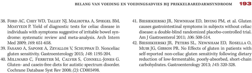 Fasano A, Sapone A, Zevallos V, Schuppan D. Nonceliac gluten sensitivity. Gastroenterology 2015; 148: 1195-204. 40. Millward C, Ferriter M, Calver S, Connell-Jones G.