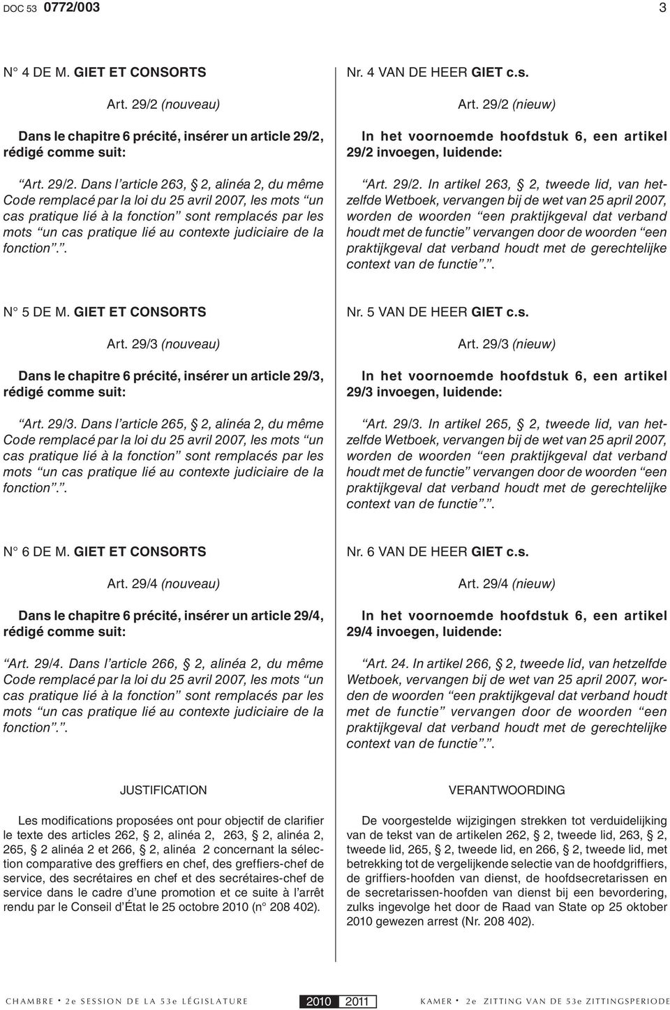 N 5 DE M. GIET ET CONSORTS Art. 29/3 (nouveau) Dans le chapitre 6 précité, insérer un article 29/3, Art. 29/3. Dans l article 265, 2, alinéa 2, du même Nr. 5 VAN DE HEER GIET c.s. Art. 29/3 (nieuw) 29/3 invoegen, luidende: Art.