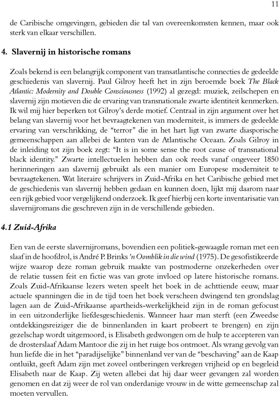 Paul Gilroy heeft het in zijn beroemde boek The Black Atlantic: Modernity and Double Consciousness (1992) al gezegd: muziek, zeilschepen en slavernij zijn motieven die de ervaring van transnationale